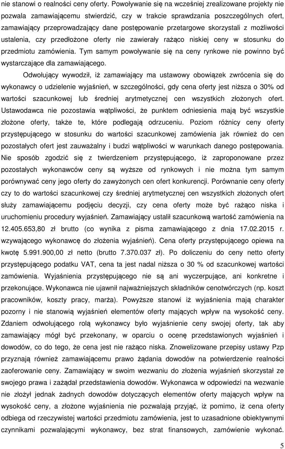 skorzystali z możliwości ustalenia, czy przedłożone oferty nie zawierały rażąco niskiej ceny w stosunku do przedmiotu zamówienia.