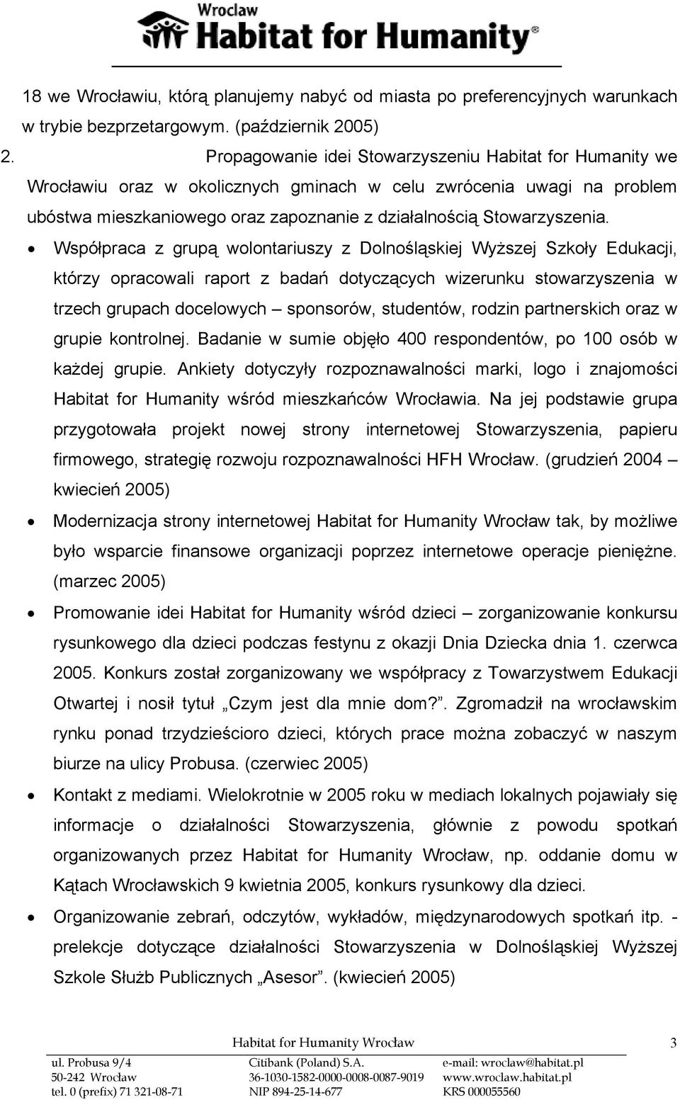 Współpraca z grupą wolontariuszy z Dolnośląskiej Wyższej Szkoły Edukacji, którzy opracowali raport z badań dotyczących wizerunku stowarzyszenia w trzech grupach docelowych sponsorów, studentów,