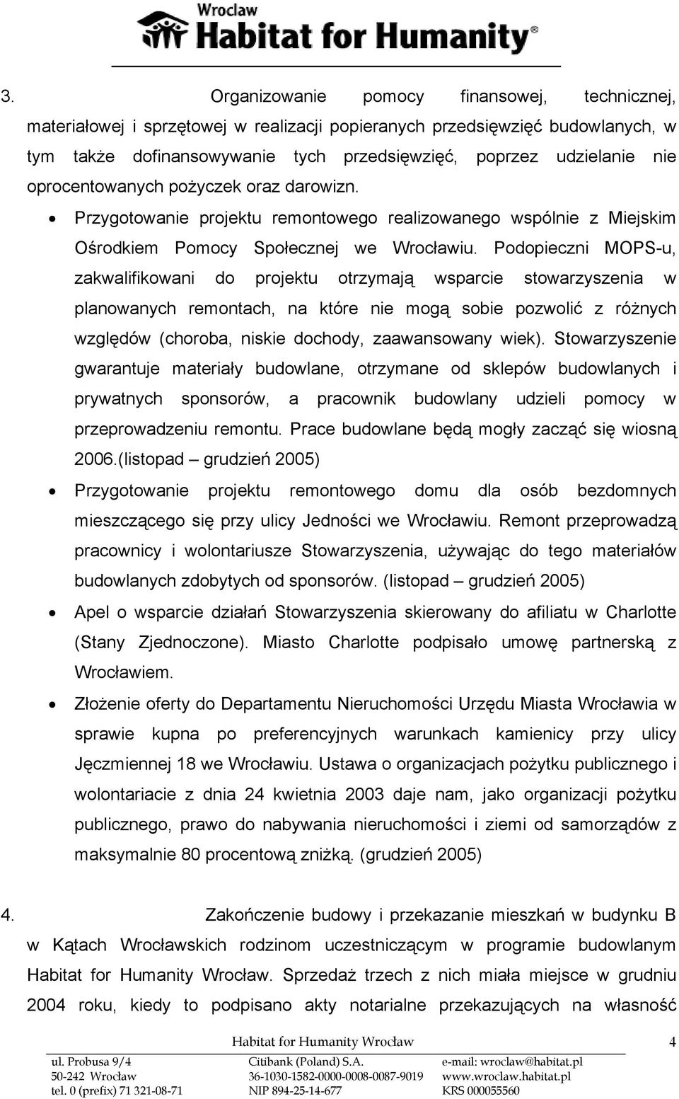 Podopieczni MOPS-u, zakwalifikowani do projektu otrzymają wsparcie stowarzyszenia w planowanych remontach, na które nie mogą sobie pozwolić z różnych względów (choroba, niskie dochody, zaawansowany