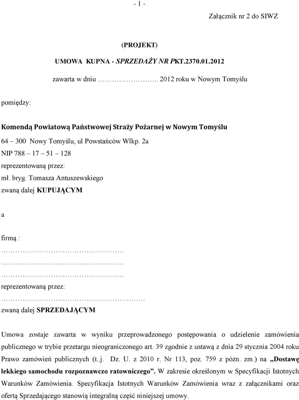 Tomasza Antuszewskiego zwaną dalej KUPUJĄCYM a firmą :... reprezentowaną przez:.