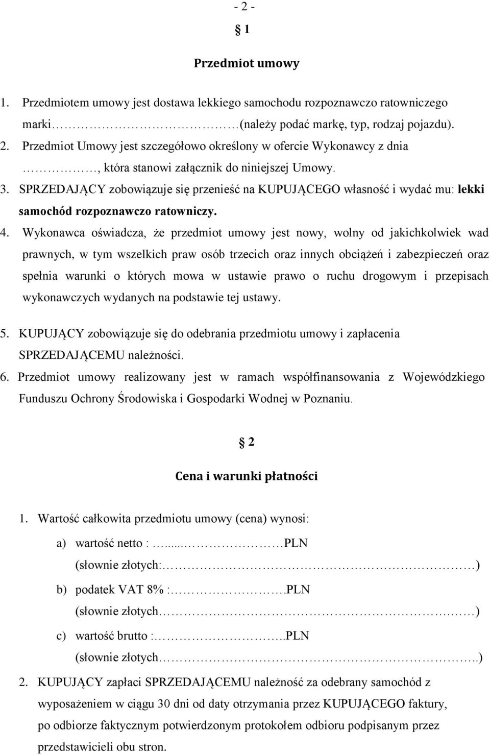 Wykonawca oświadcza, że przedmiot umowy jest nowy, wolny od jakichkolwiek wad prawnych, w tym wszelkich praw osób trzecich oraz innych obciążeń i zabezpieczeń oraz spełnia warunki o których mowa w