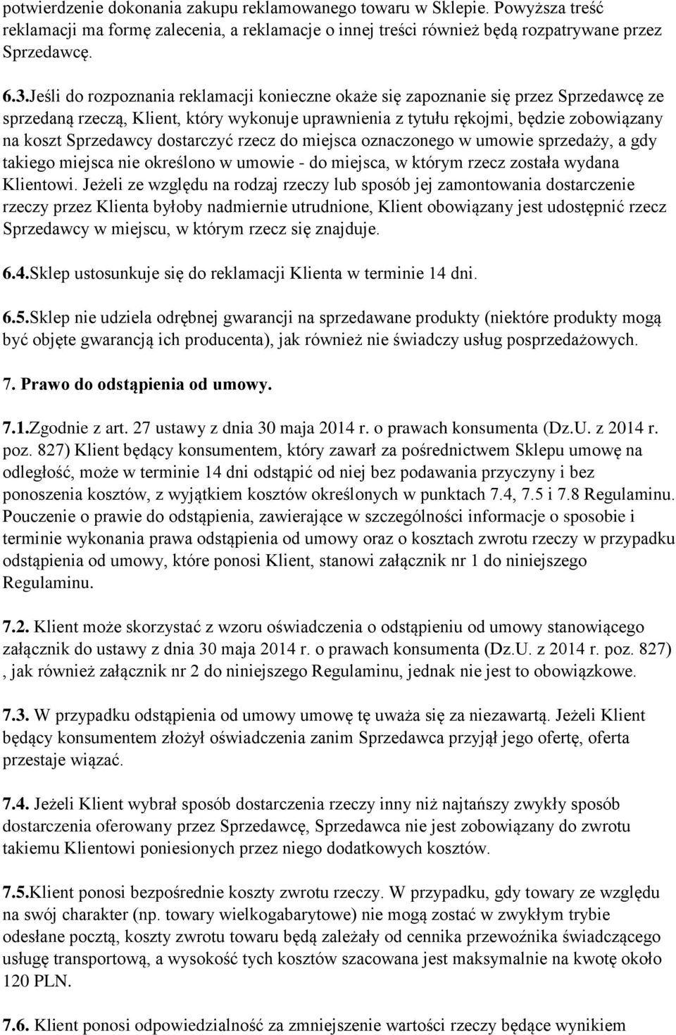 dostarczyć rzecz do miejsca oznaczonego w umowie sprzedaży, a gdy takiego miejsca nie określono w umowie - do miejsca, w którym rzecz została wydana Klientowi.