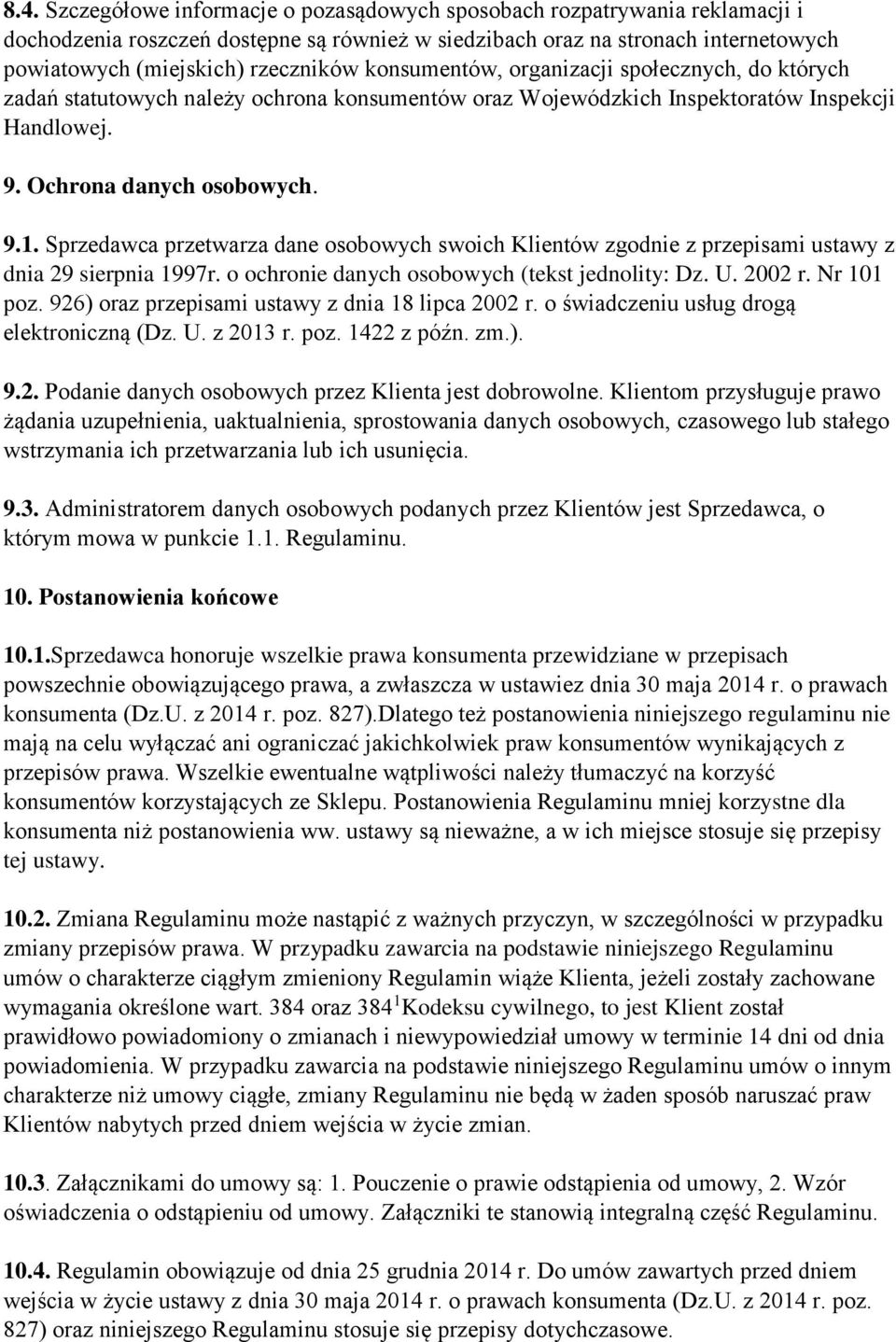 Sprzedawca przetwarza dane osobowych swoich Klientów zgodnie z przepisami ustawy z dnia 29 sierpnia 1997r. o ochronie danych osobowych (tekst jednolity: Dz. U. 2002 r. Nr 101 poz.