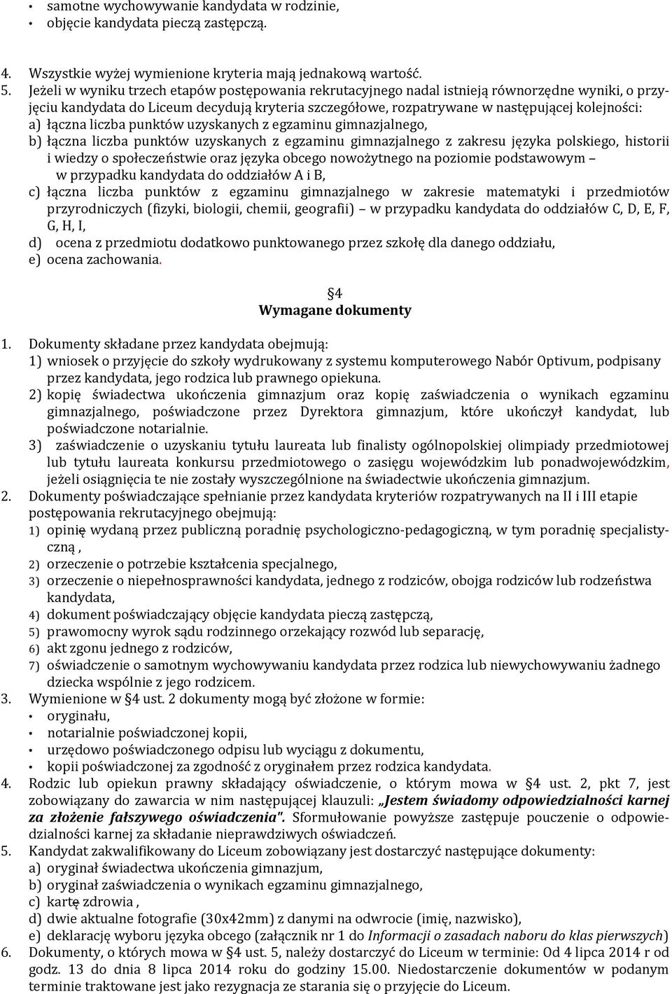 łączna liczba punktów uzyskanych z egzaminu gimnazjalnego, b) łączna liczba punktów uzyskanych z egzaminu gimnazjalnego z zakresu języka polskiego, historii i wiedzy o społeczeństwie oraz języka