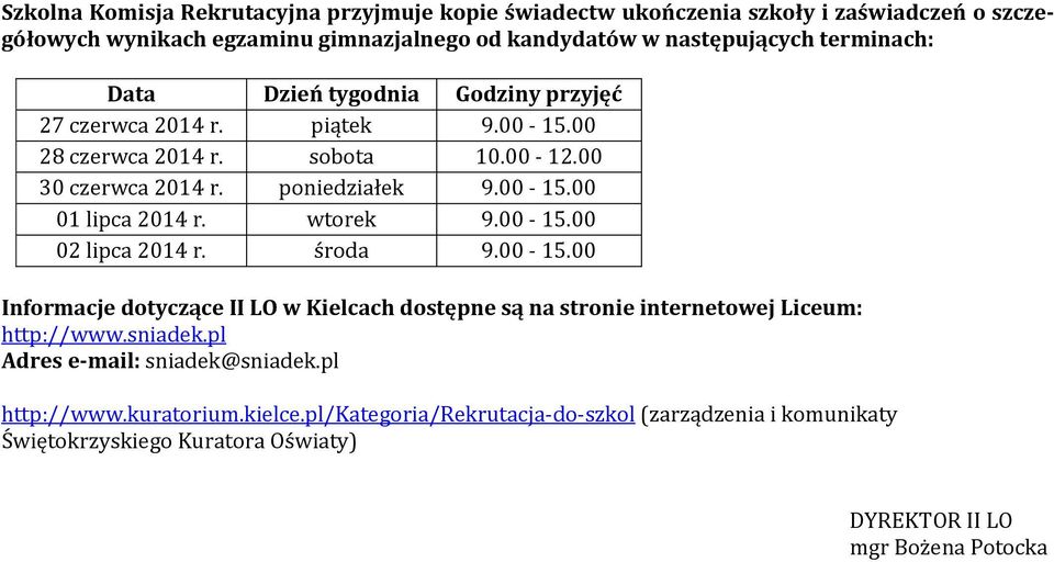 wtorek 9.00-15.00 02 lipca 2014 r. środa 9.00-15.00 Informacje dotyczące II LO w Kielcach dostępne są na stronie internetowej Liceum: http://www.sniadek.