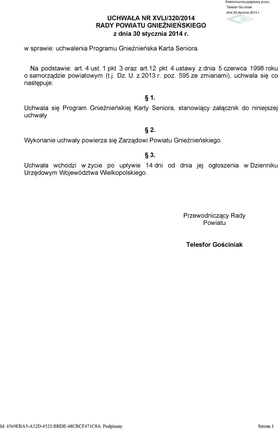 Uchwala się Program Gnieźnieńskiej Karty Seniora, stanowiący załącznik do niniejszej uchwały 2. Wykonanie uchwały powierza się Zarządowi Powiatu Gnieźnieńskiego. 3.