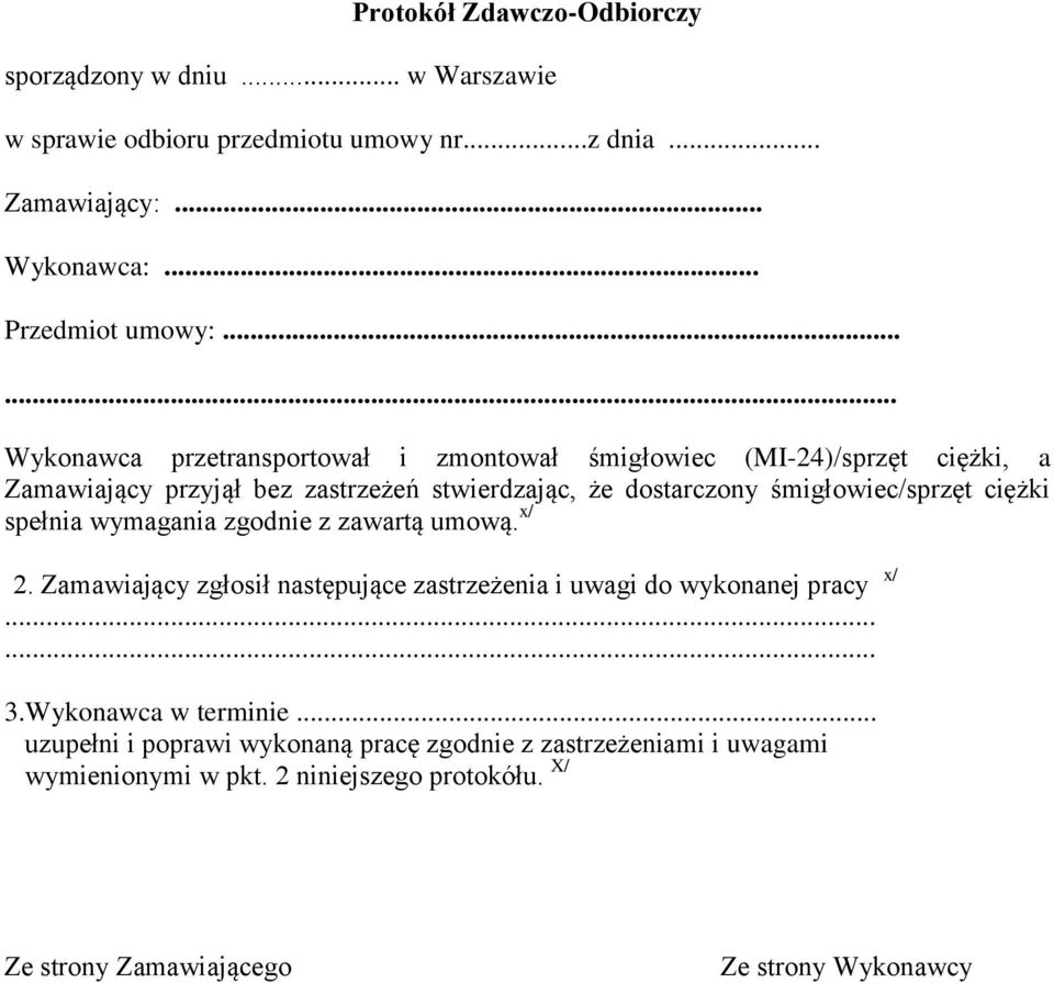 śmigłowiec/sprzęt ciężki spełnia wymagania zgodnie z zawartą umową. x/ 2. Zamawiający zgłosił następujące zastrzeżenia i uwagi do wykonanej pracy x/...... 3.