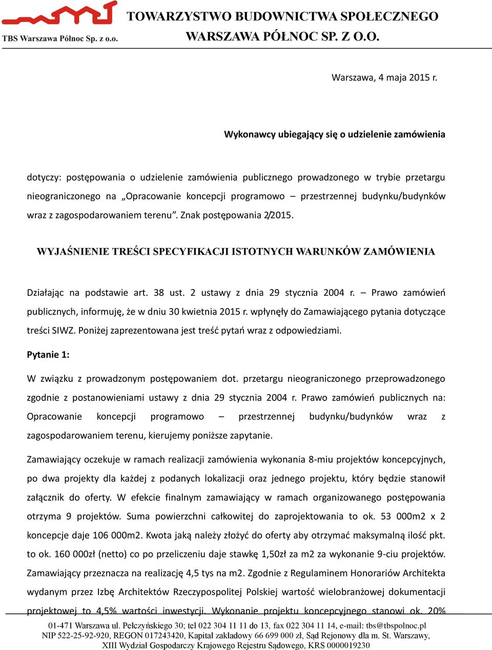 przestrzennej budynku/budynków wraz z zagospodarowaniem terenu. Znak postępowania 2/2015. WYJAŚNIENIE TREŚCI SPECYFIKACJI ISTOTNYCH WARUNKÓW ZAMÓWIENIA Działając na podstawie art. 38 ust.