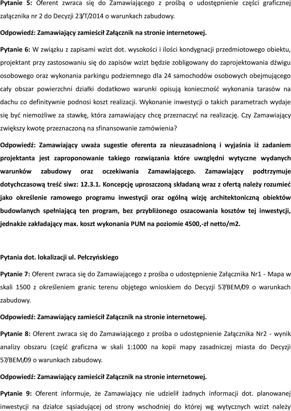 24 samochodów osobowych obejmującego cały obszar powierzchni działki dodatkowo warunki opisują konieczność wykonania tarasów na dachu co definitywnie podnosi koszt realizacji.