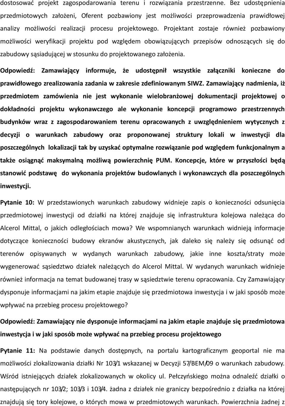 Projektant zostaje również pozbawiony możliwości weryfikacji projektu pod względem obowiązujących przepisów odnoszących się do zabudowy sąsiadującej w stosunku do projektowanego założenia.