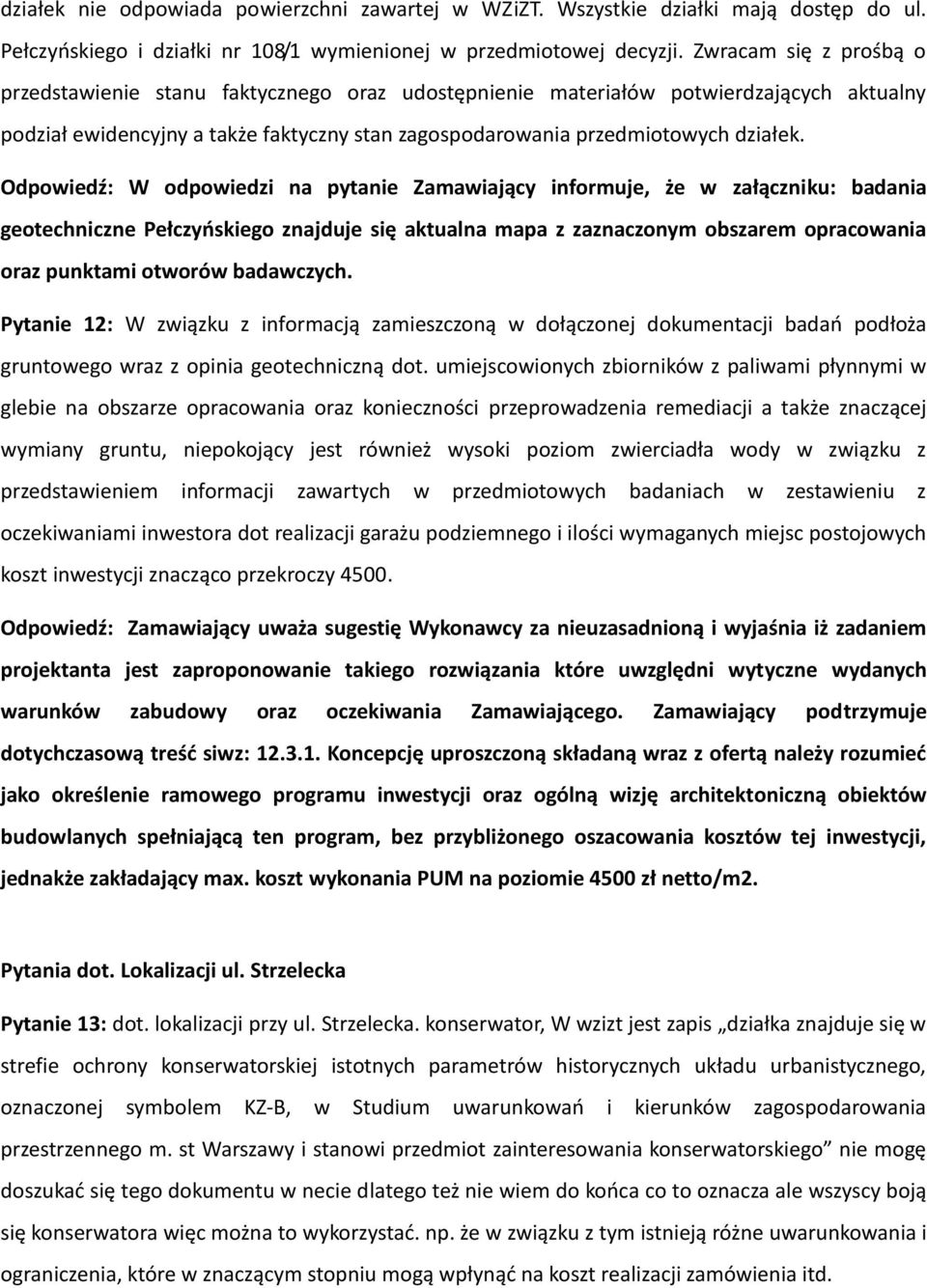 Odpowiedź: W odpowiedzi na pytanie Zamawiający informuje, że w załączniku: badania geotechniczne Pełczyńskiego znajduje się aktualna mapa z zaznaczonym obszarem opracowania oraz punktami otworów