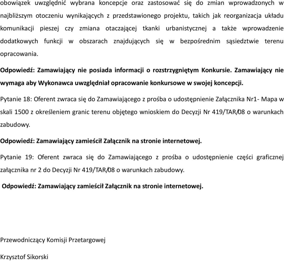 Odpowiedź: Zamawiający nie posiada informacji o rozstrzygniętym Konkursie. Zamawiający nie wymaga aby Wykonawca uwzględniał opracowanie konkursowe w swojej koncepcji.