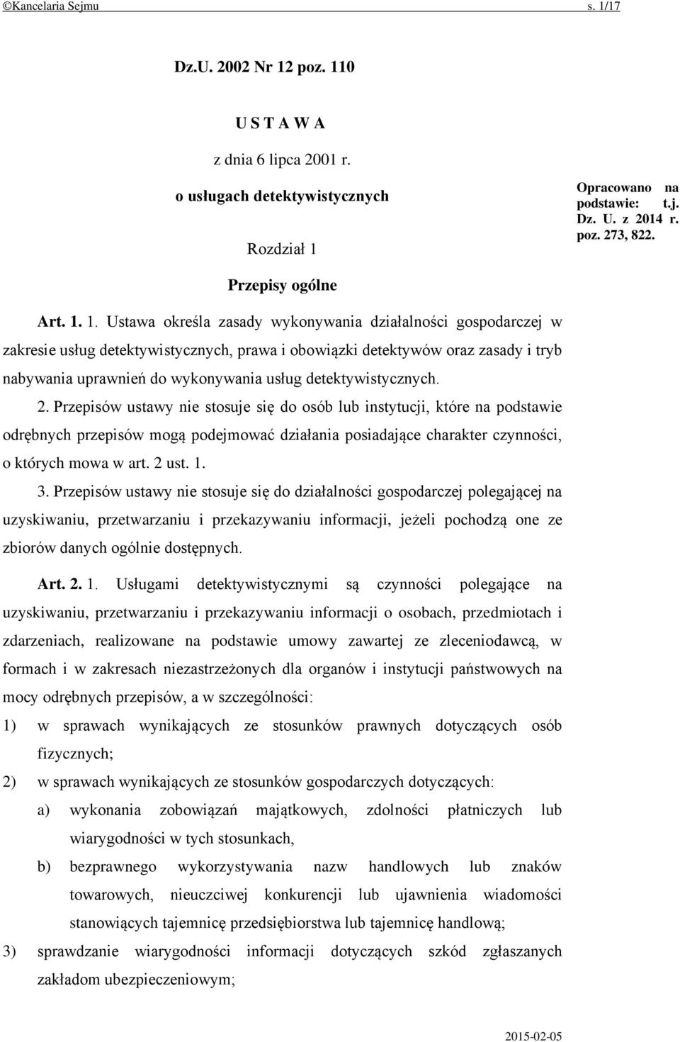 1. Ustawa określa zasady wykonywania działalności gospodarczej w zakresie usług detektywistycznych, prawa i obowiązki detektywów oraz zasady i tryb nabywania uprawnień do wykonywania usług