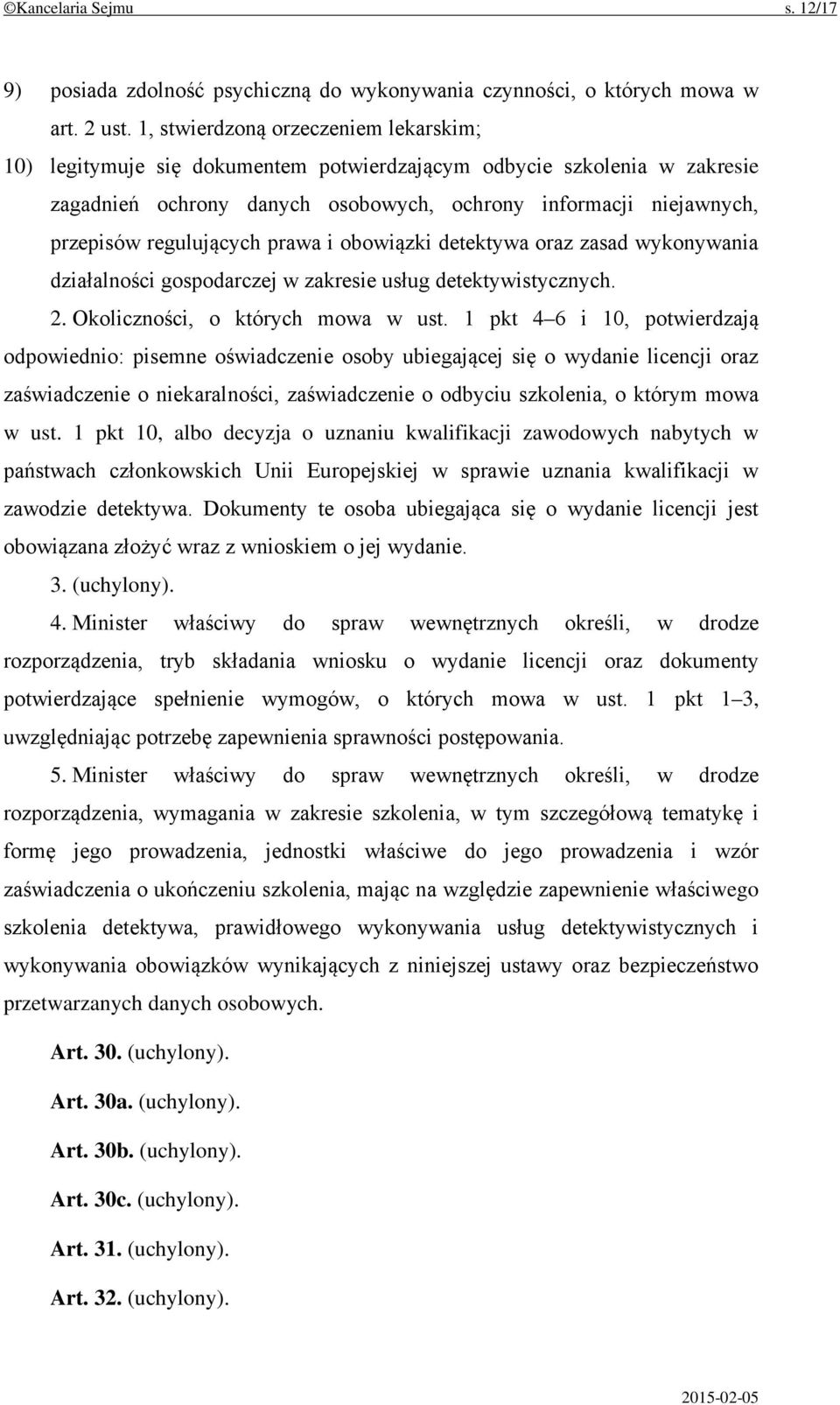 regulujących prawa i obowiązki detektywa oraz zasad wykonywania działalności gospodarczej w zakresie usług detektywistycznych. 2. Okoliczności, o których mowa w ust.