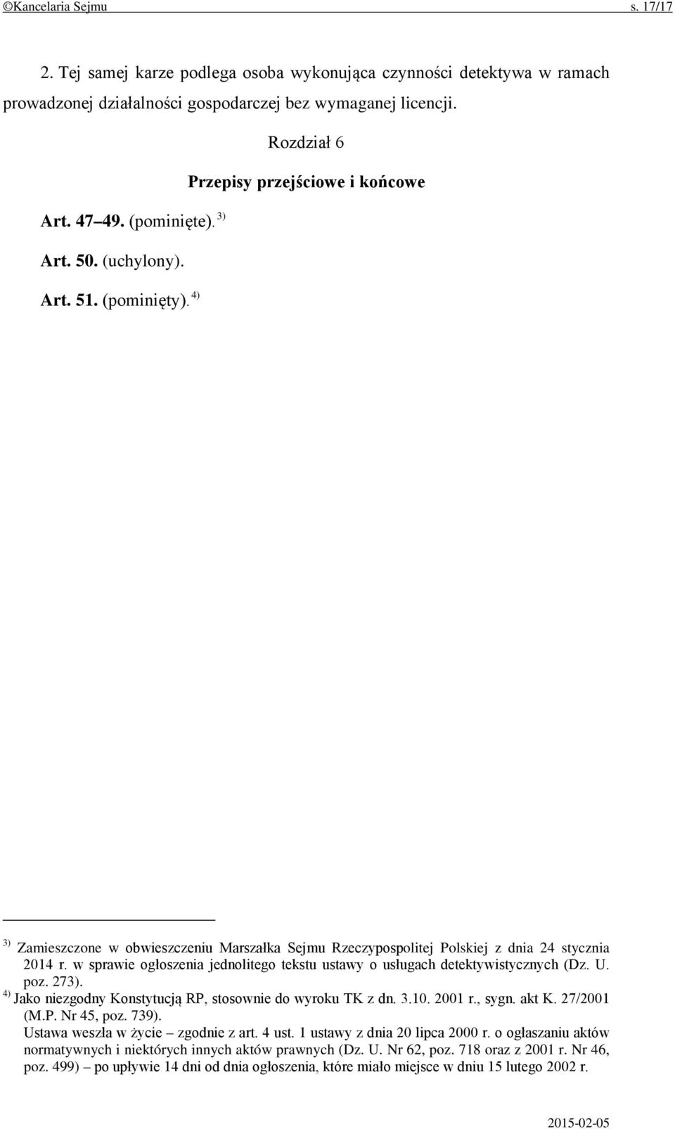 4) 3) Zamieszczone w obwieszczeniu Marszałka Sejmu Rzeczypospolitej Polskiej z dnia 24 stycznia 2014 r. w sprawie ogłoszenia jednolitego tekstu ustawy o usługach detektywistycznych (Dz. U. poz. 273).