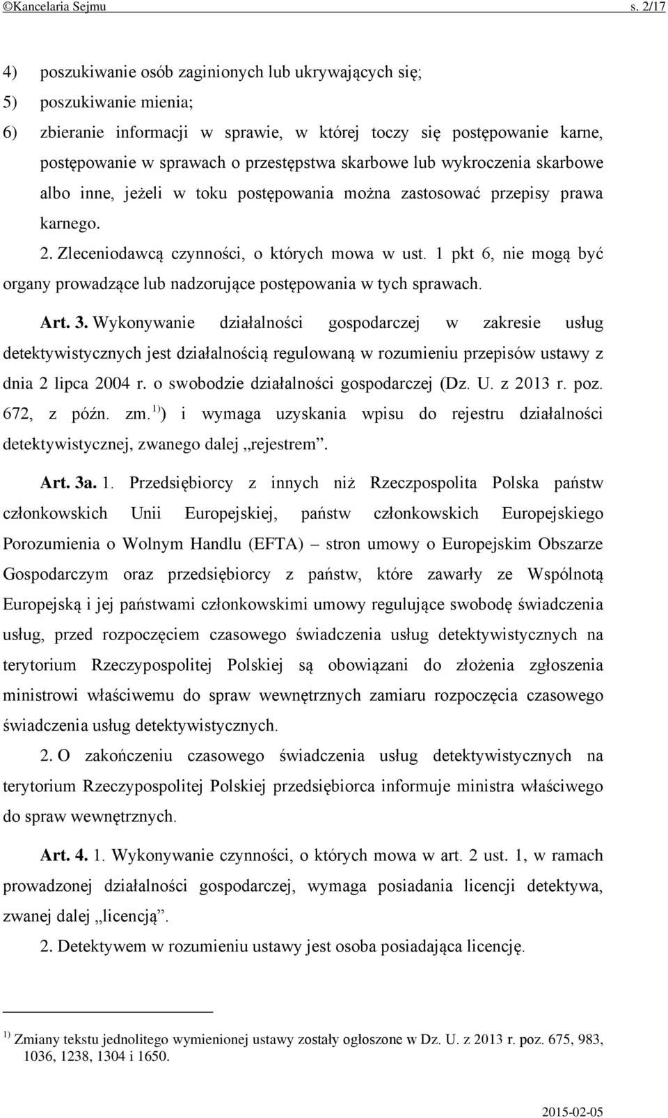 skarbowe lub wykroczenia skarbowe albo inne, jeżeli w toku postępowania można zastosować przepisy prawa karnego. 2. Zleceniodawcą czynności, o których mowa w ust.