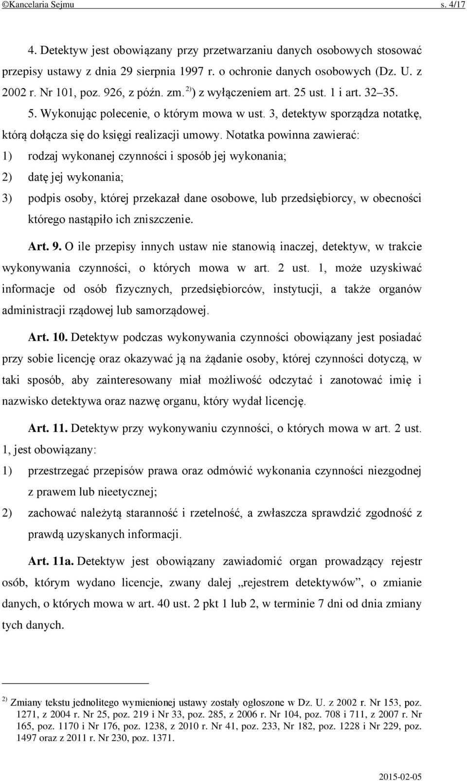 Notatka powinna zawierać: 1) rodzaj wykonanej czynności i sposób jej wykonania; 2) datę jej wykonania; 3) podpis osoby, której przekazał dane osobowe, lub przedsiębiorcy, w obecności którego