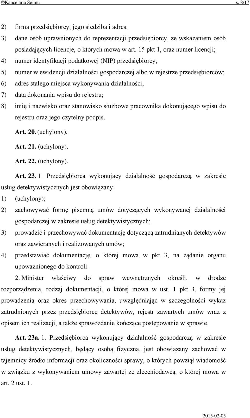 wykonywania działalności; 7) data dokonania wpisu do rejestru; 8) imię i nazwisko oraz stanowisko służbowe pracownika dokonującego wpisu do rejestru oraz jego czytelny podpis. Art. 20. (uchylony).