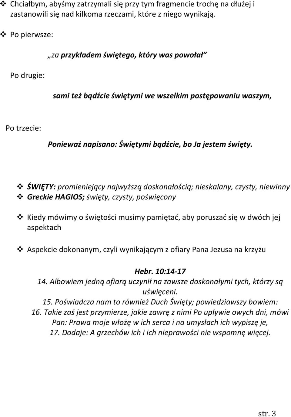 ŚWIĘTY: promieniejący najwyższą doskonałością; nieskalany, czysty, niewinny Greckie HAGIOS; święty, czysty, poświęcony Kiedy mówimy o świętości musimy pamiętać, aby poruszać się w dwóch jej aspektach