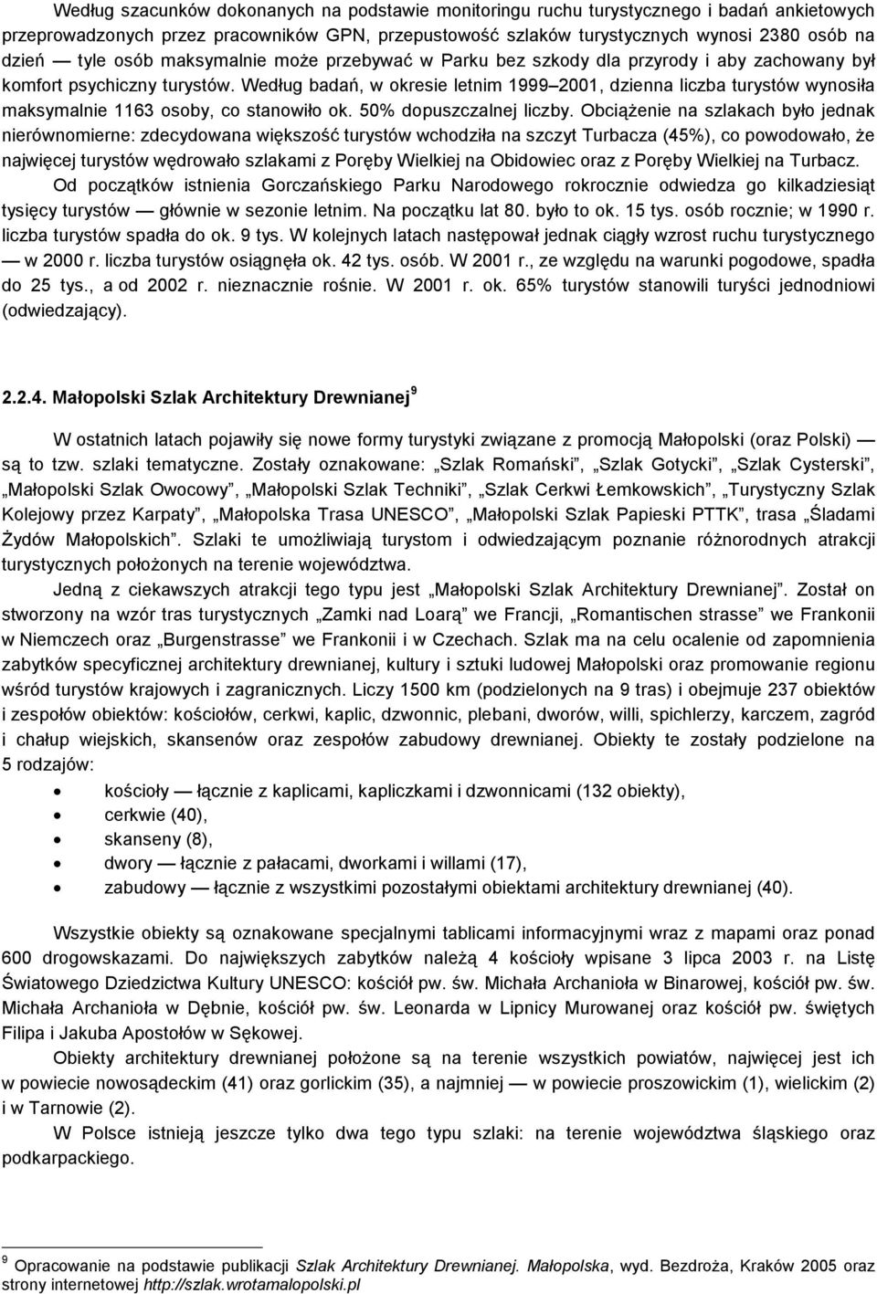 Według badań, w okresie letnim 1999 2001, dzienna liczba turystów wynosiła maksymalnie 1163 osoby, co stanowiło ok. 50% dopuszczalnej liczby.