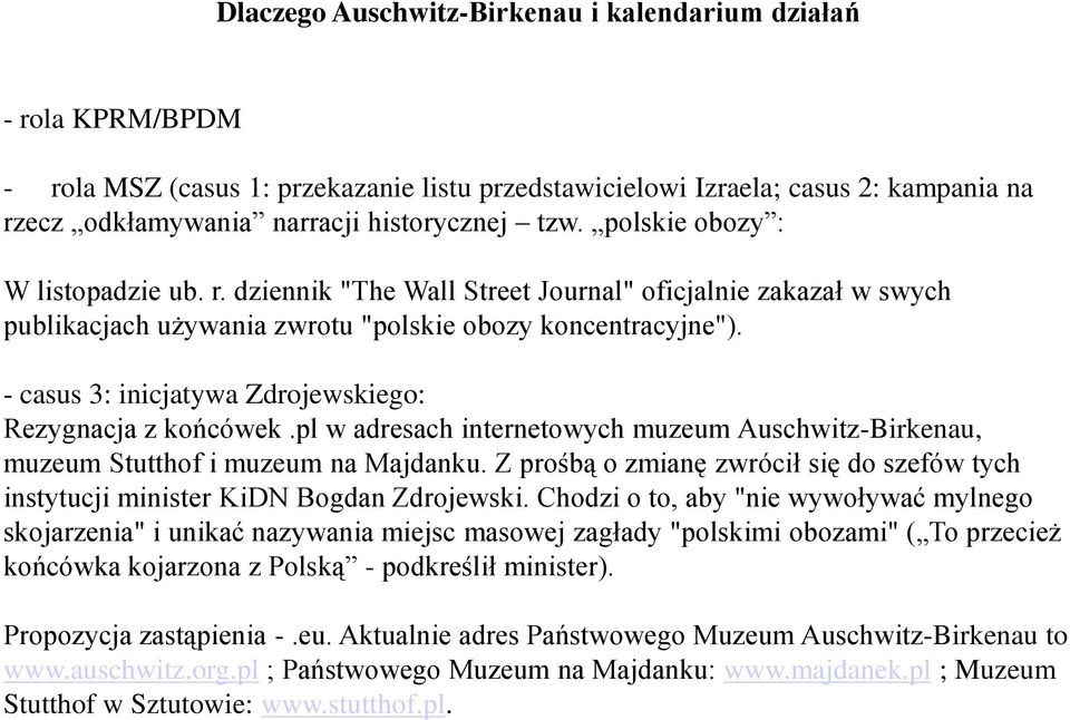- casus 3: inicjatywa Zdrojewskiego: Rezygnacja z końcówek.pl w adresach internetowych muzeum Auschwitz-Birkenau, muzeum Stutthof i muzeum na Majdanku.