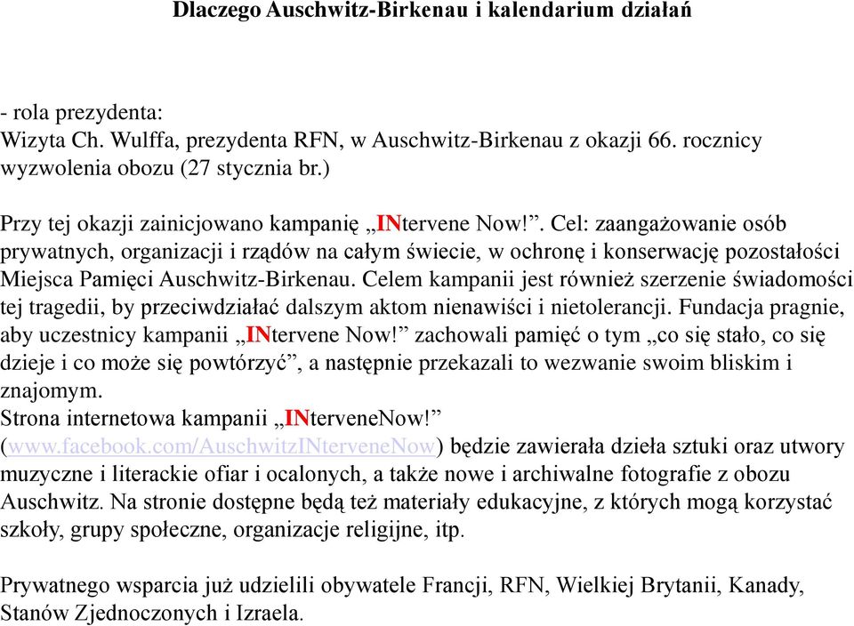 . Cel: zaangażowanie osób prywatnych, organizacji i rządów na całym świecie, w ochronę i konserwację pozostałości Miejsca Pamięci Auschwitz-Birkenau.