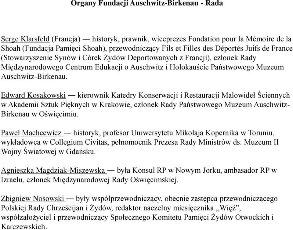 Edward Kosakowski kierownik Katedry Konserwacji i Restauracji Malowideł Ściennych w Akademii Sztuk Pięknych w Krakowie, członek Rady Państwowego Muzeum Auschwitz- Birkenau w Oświęcimiu.