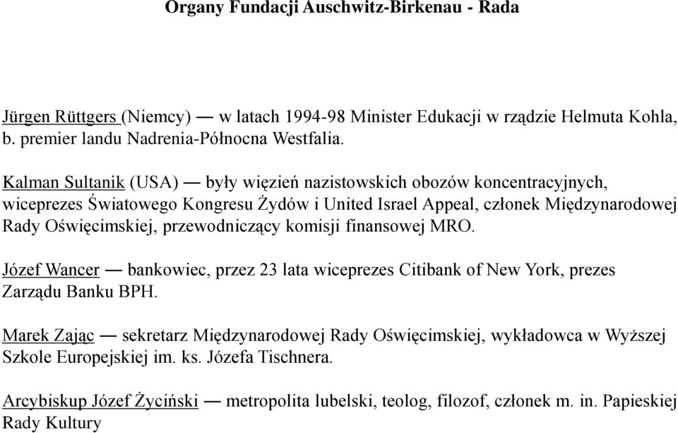 przewodniczący komisji finansowej MRO. Józef Wancer bankowiec, przez 23 lata wiceprezes Citibank of New York, prezes Zarządu Banku BPH.