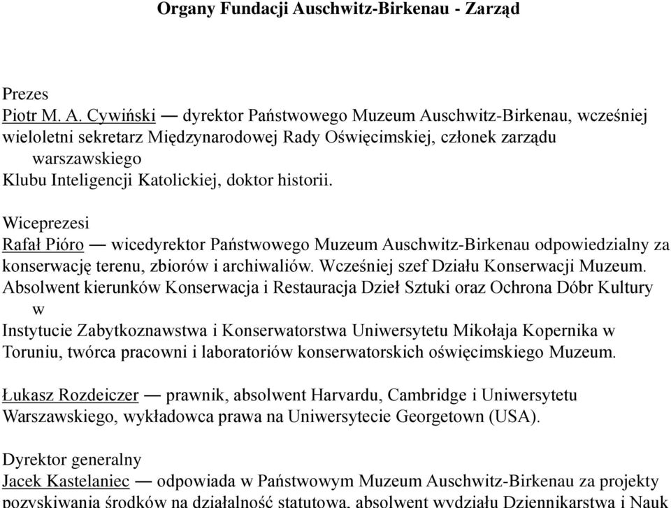 Cywiński dyrektor Państwowego Muzeum Auschwitz-Birkenau, wcześniej wieloletni sekretarz Międzynarodowej Rady Oświęcimskiej, członek zarządu warszawskiego Klubu Inteligencji Katolickiej, doktor