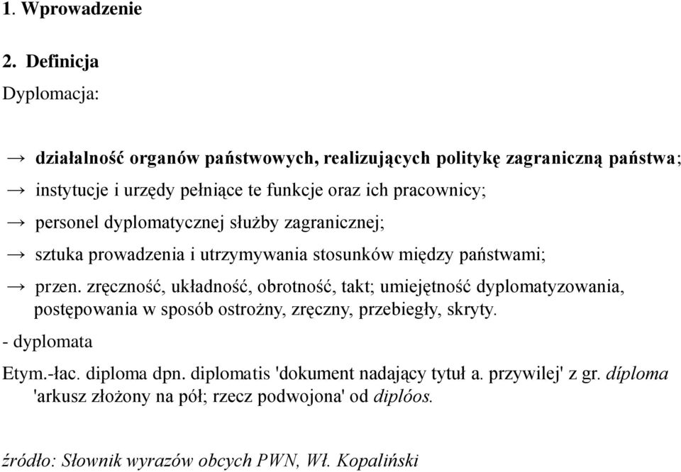 pracownicy; personel dyplomatycznej służby zagranicznej; sztuka prowadzenia i utrzymywania stosunków między państwami; przen.