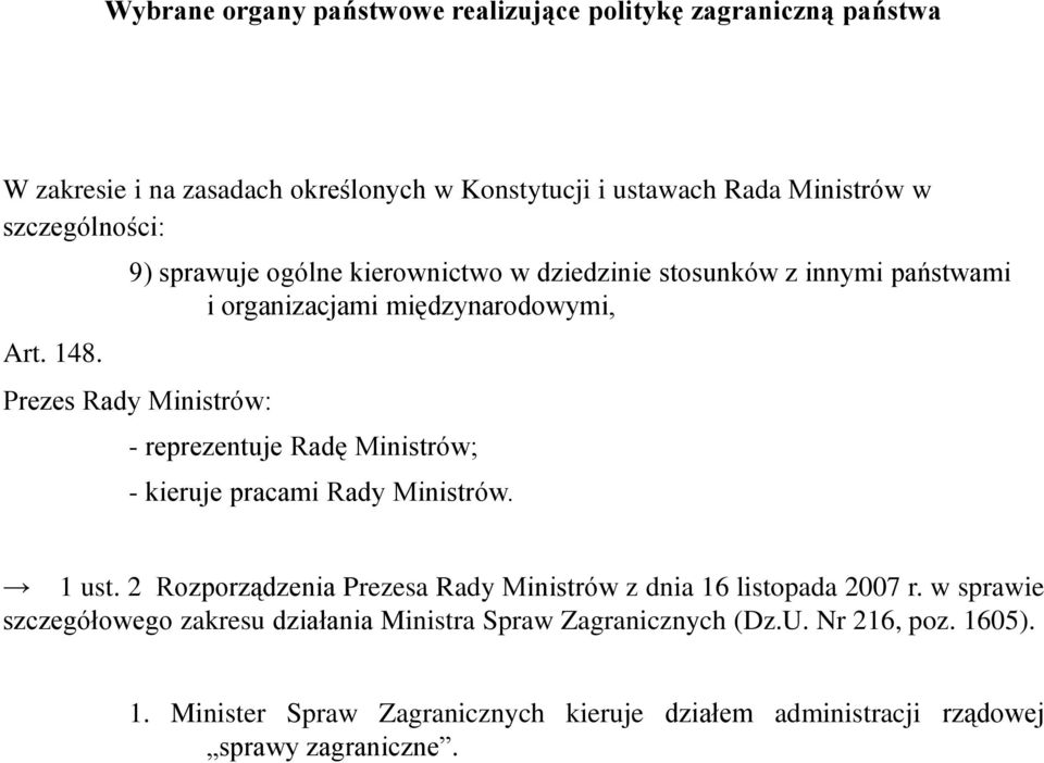 9) sprawuje ogólne kierownictwo w dziedzinie stosunków z innymi państwami i organizacjami międzynarodowymi, Prezes Rady Ministrów: - reprezentuje Radę