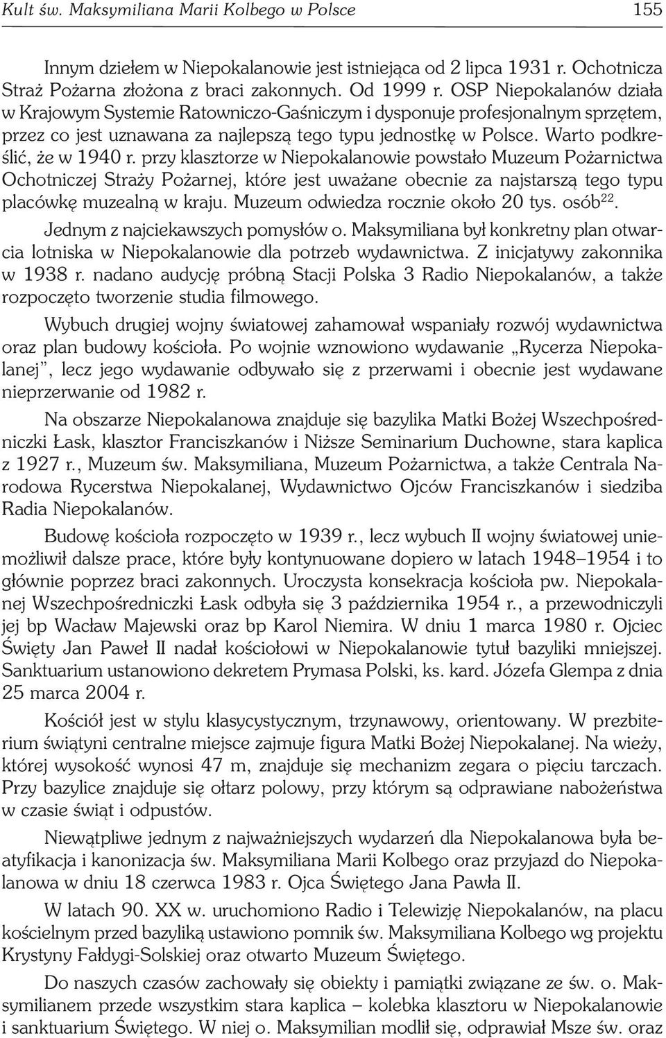 przy klasztorze w Niepokalanowie powstało Muzeum Pożarnictwa Ochotniczej Straży Pożarnej, które jest uważane obecnie za najstarszą tego typu placówkę muzealną w kraju.