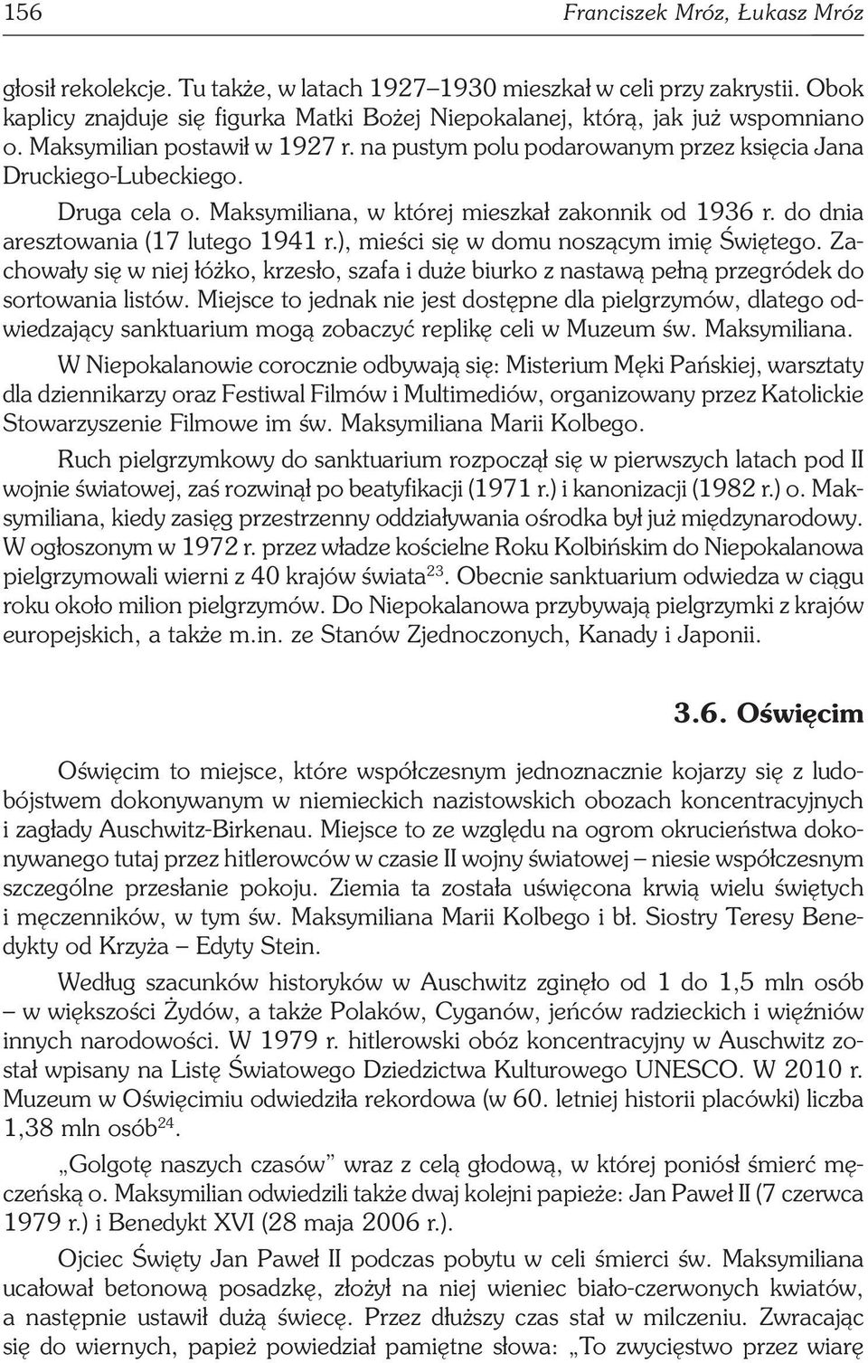 Druga cela o. Maksymiliana, w której mieszkał zakonnik od 1936 r. do dnia aresztowania (17 lutego 1941 r.), mieści się w domu noszącym imię Świętego.