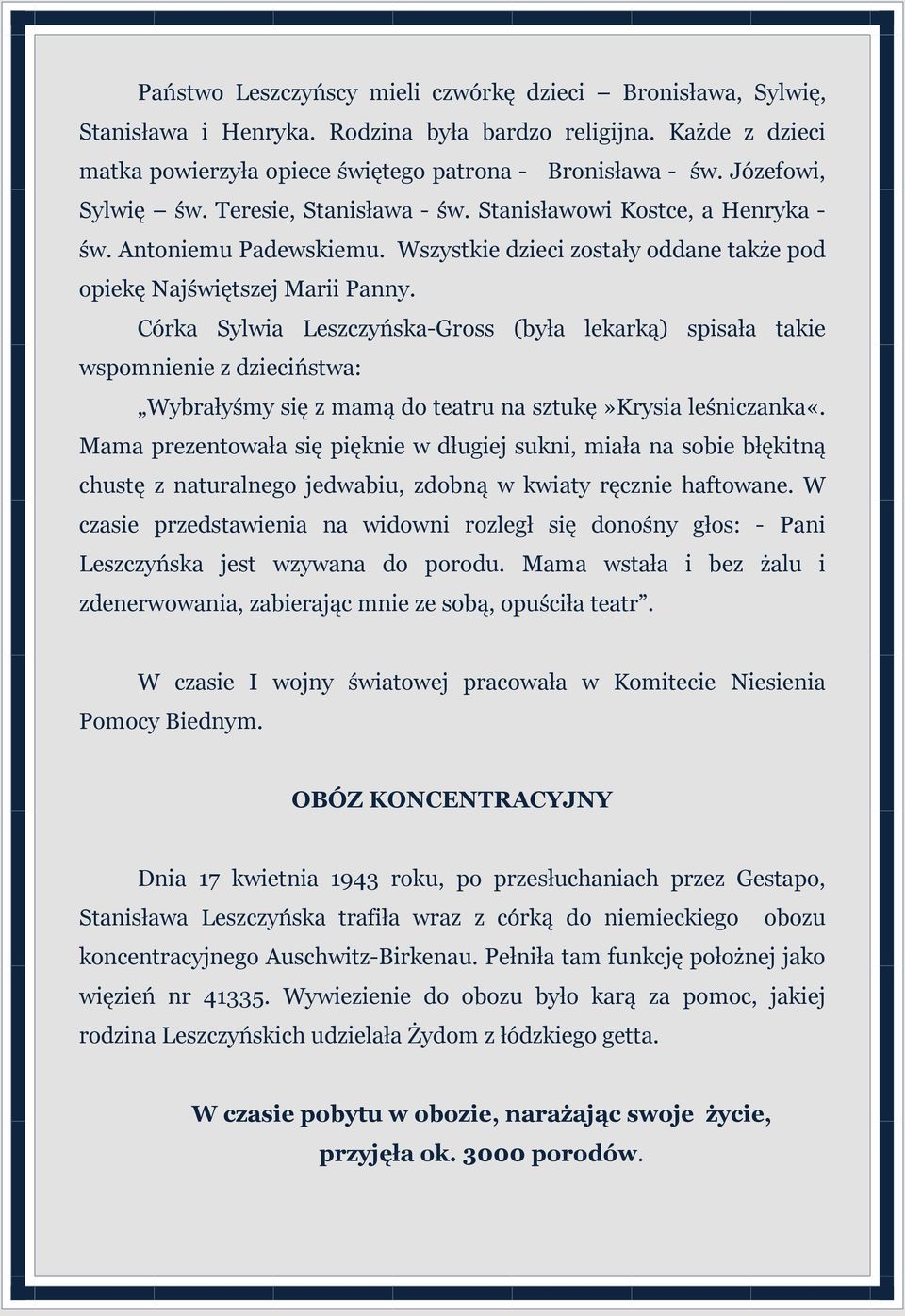 Córka Sylwia Leszczyńska-Gross (była lekarką) spisała takie wspomnienie z dzieciństwa: Wybrałyśmy się z mamą do teatru na sztukę»krysia leśniczanka«.