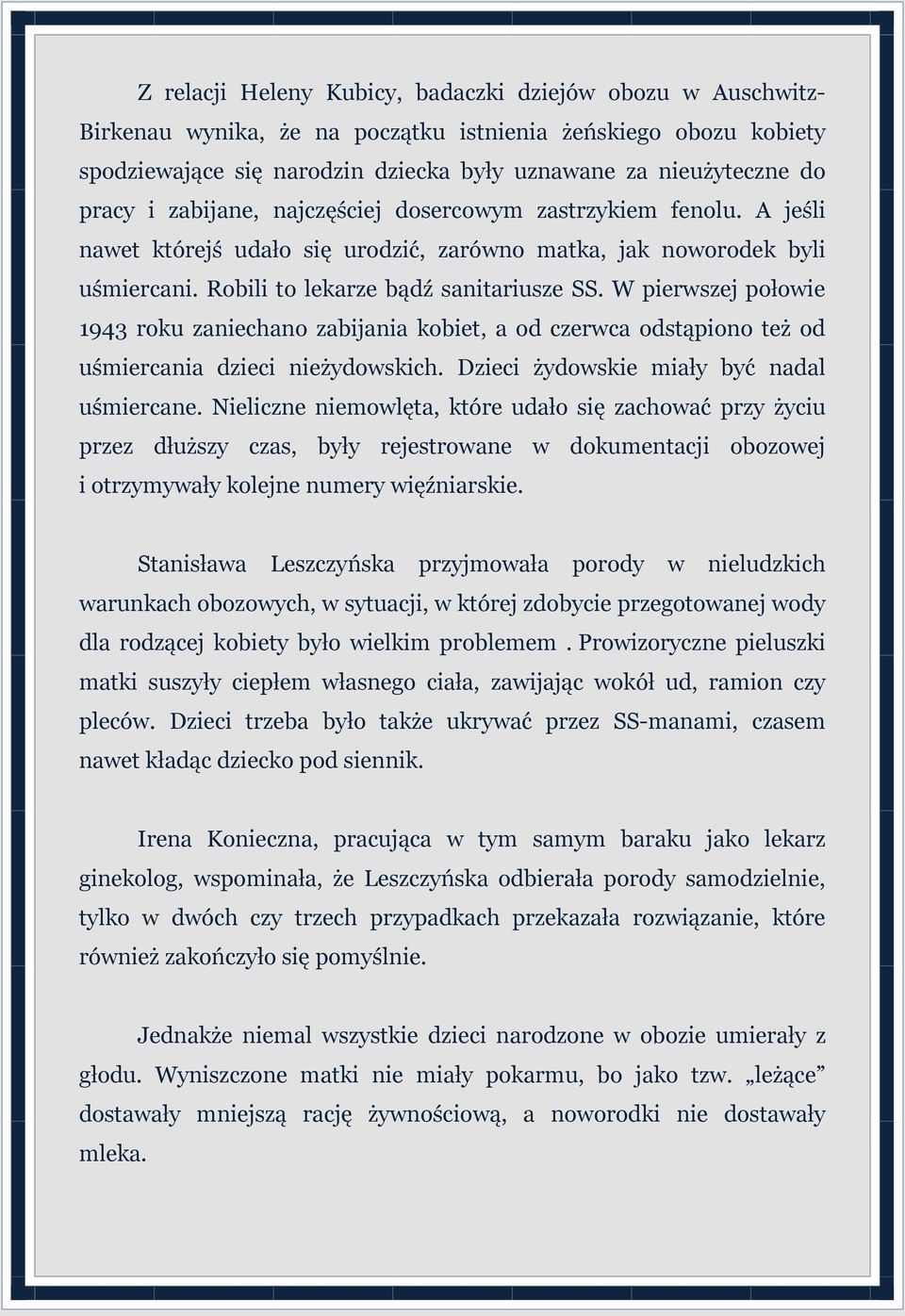 W pierwszej połowie 1943 roku zaniechano zabijania kobiet, a od czerwca odstąpiono też od uśmiercania dzieci nieżydowskich. Dzieci żydowskie miały być nadal uśmiercane.