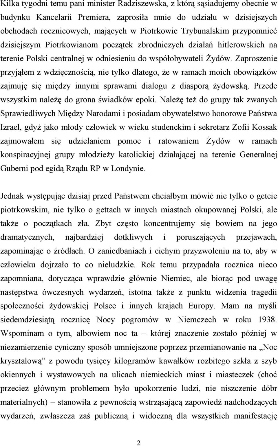 Zaproszenie przyjąłem z wdzięcznością, nie tylko dlatego, że w ramach moich obowiązków zajmuję się między innymi sprawami dialogu z diasporą żydowską. Przede wszystkim należę do grona świadków epoki.