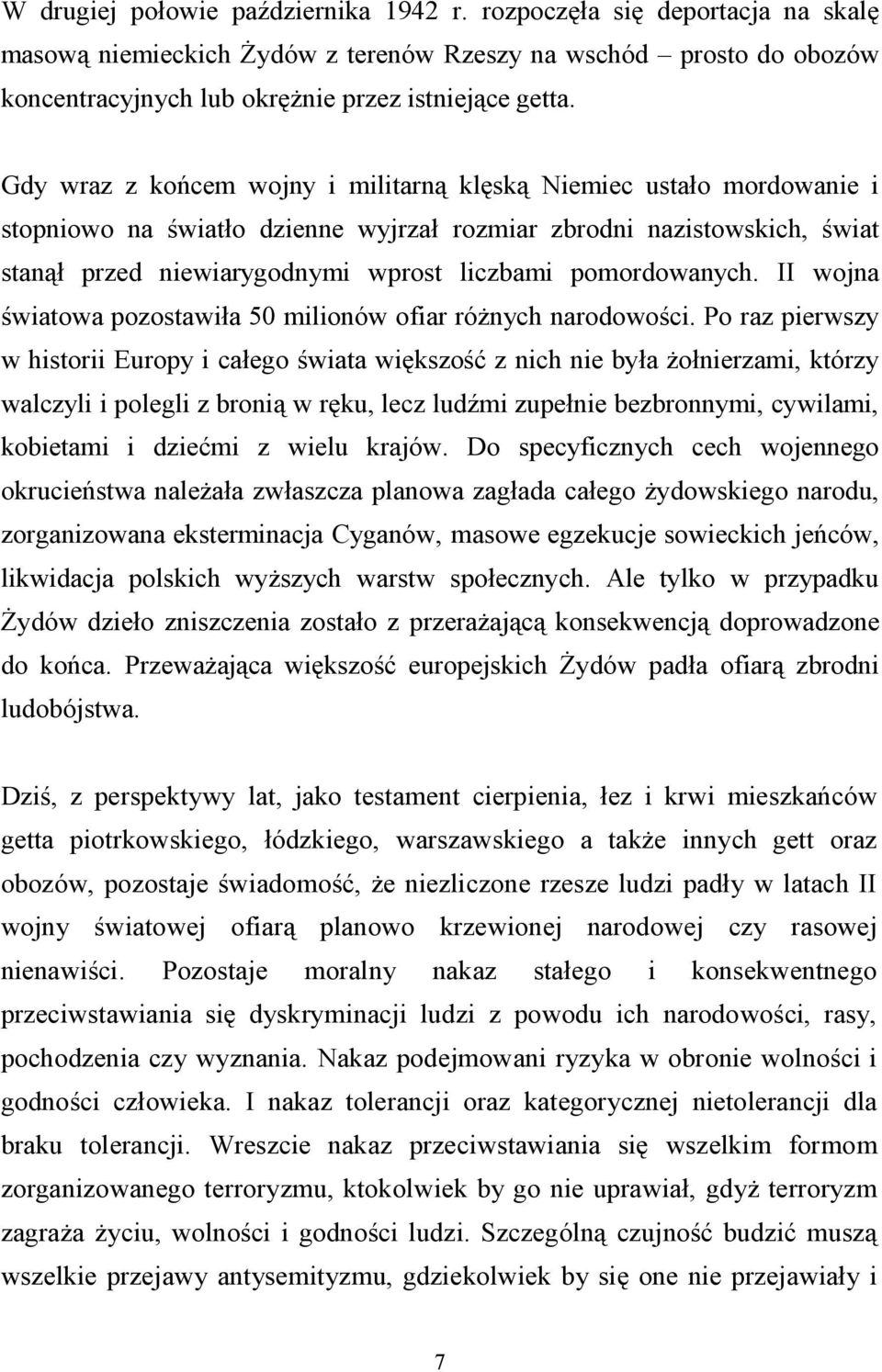 pomordowanych. II wojna światowa pozostawiła 50 milionów ofiar różnych narodowości.