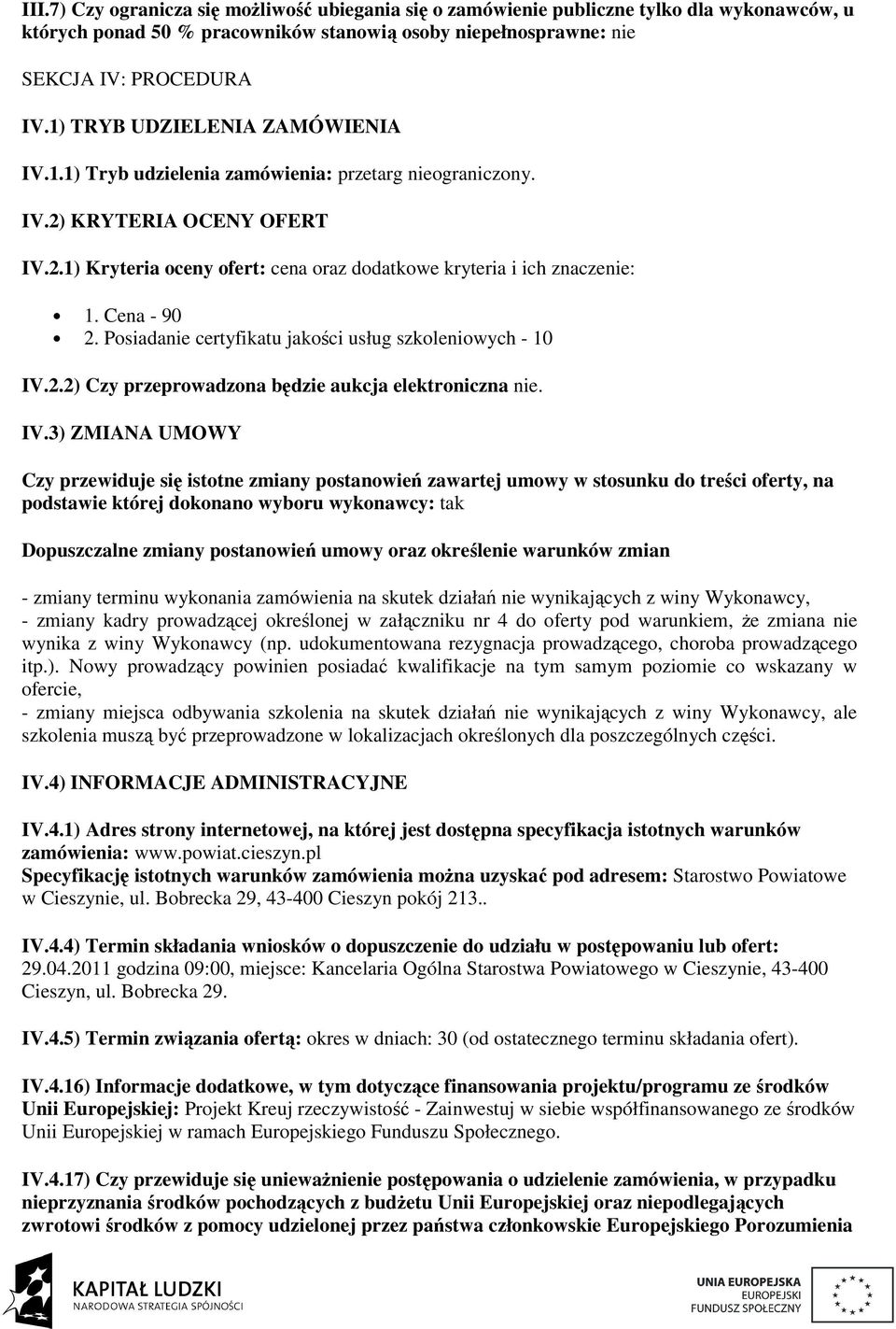 Cena - 90 2. Posiadanie certyfikatu jakości usług szkoleniowych - 10 IV.