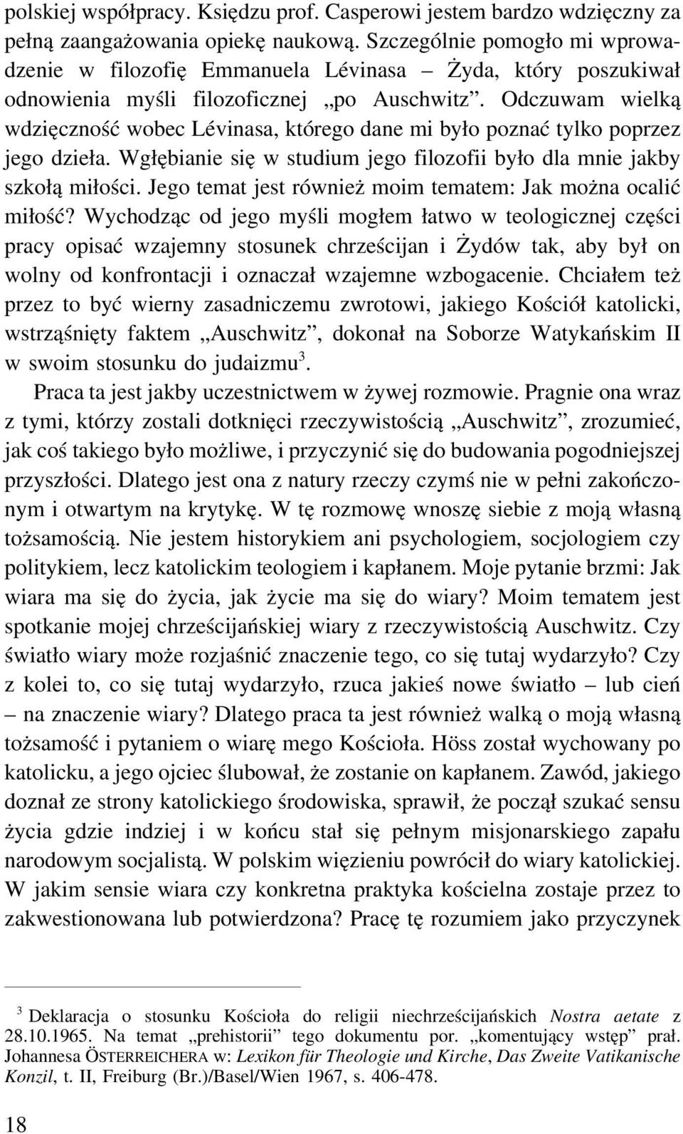 Odczuwam wielką wdzięczność wobec Lévinasa, którego dane mi było poznać tylko poprzez jego dzieła. Wgłębianie się w studium jego filozofii było dla mnie jakby szkołą miłości.