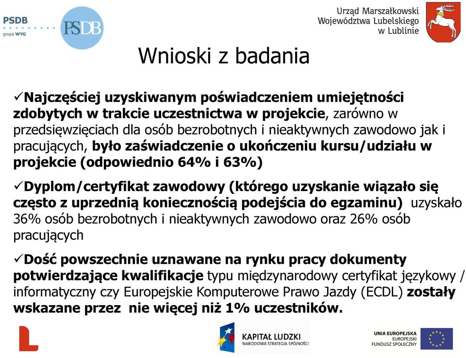 koniecznością podejścia do egzaminu) uzyskało 36% osób bezrobotnych i nieaktywnych zawodowo oraz 26% osób pracujących Dość powszechnie uznawane na rynku pracy dokumenty