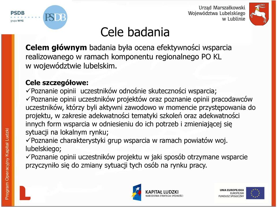 zawodowo w momencie przystępowania do projektu, w zakresie adekwatności tematyki szkoleń oraz adekwatności innych form wsparcia w odniesieniu do ich potrzeb i zmieniającej się sytuacji