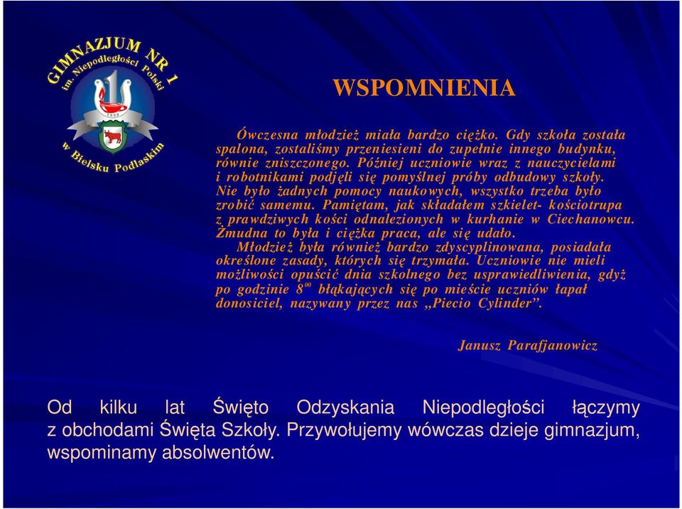 Pamiętam, jak składałem szkielet- kościotrupa z prawdziwych kości odnalezionych w kurhanie w Ciechanowcu. śmudna to była i cięŝka praca, ale się udało.