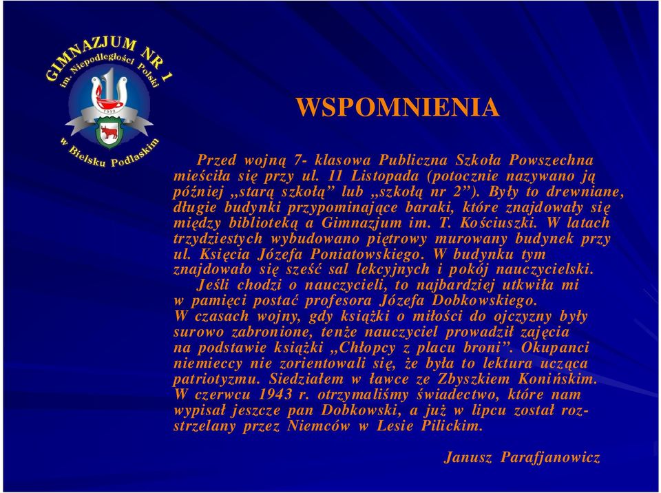 Księcia Józefa Poniatowskiego. W budynku tym znajdowało się sześć sal lekcyjnych i pokój nauczycielski.