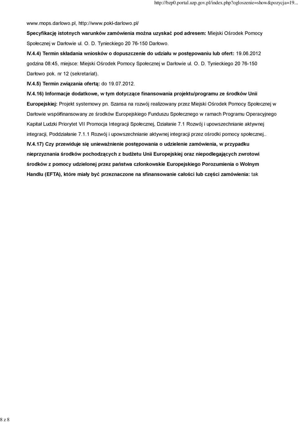 nr 12 (sekretariat). IV.4.5) Termin związania ofertą: do 19.07.2012. IV.4.16) Informacje dodatkowe, w tym dotyczące finansowania projektu/programu ze środków Unii Europejskiej: Projekt systemowy pn.