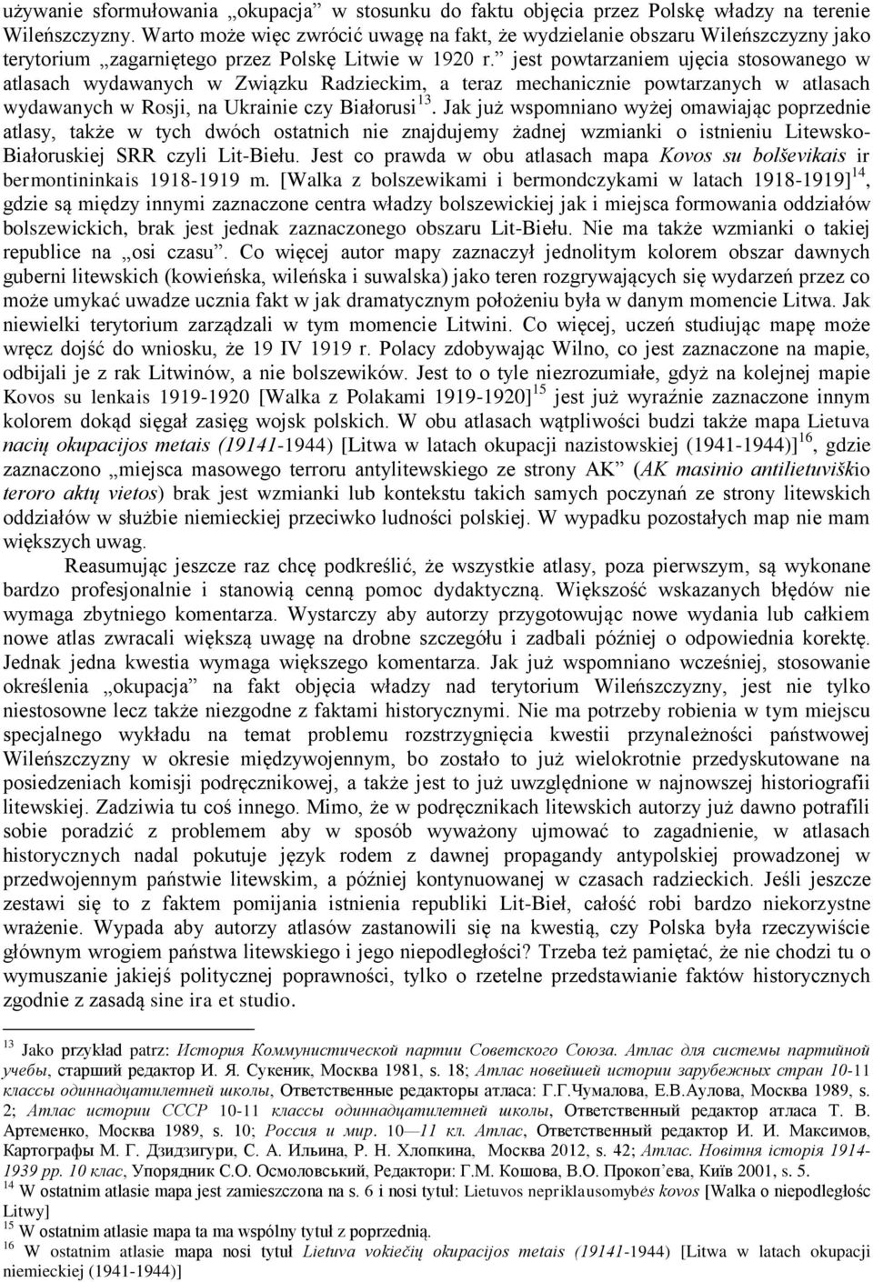 jest powtarzaniem ujęcia stosowanego w atlasach wydawanych w Związku Radzieckim, a teraz mechanicznie powtarzanych w atlasach wydawanych w Rosji, na Ukrainie czy Białorusi 13.