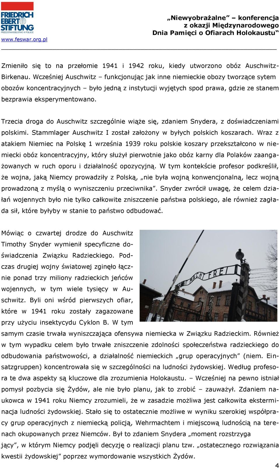 Trzecia droga do Auschwitz szczególnie wiąże się, zdaniem Snydera, z doświadczeniami polskimi. Stammlager Auschwitz I został założony w byłych polskich koszarach.