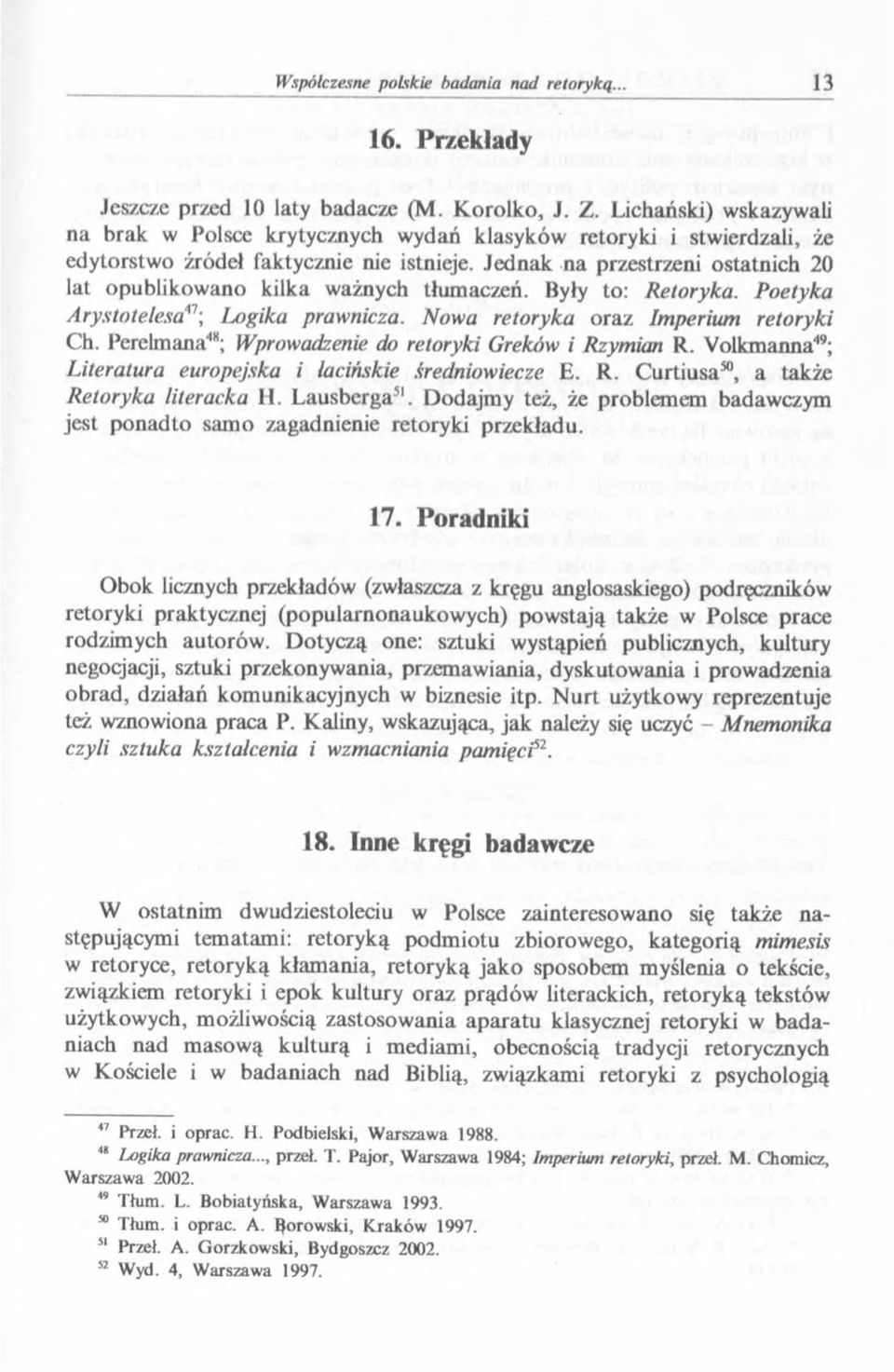 Perelmana4*; Wprowadzenie do retoryki Greków i Rzymian R. Volkmanna49; Literatura europejska i łacińskie średniowiecze E. R. Curtiusa50, a także Retoryka literacka H. Lausberga51.
