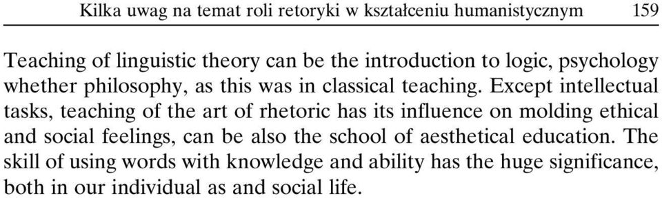 Except intellectual tasks, teaching of the art of rhetoric has its influence on molding ethical and social feelings, can