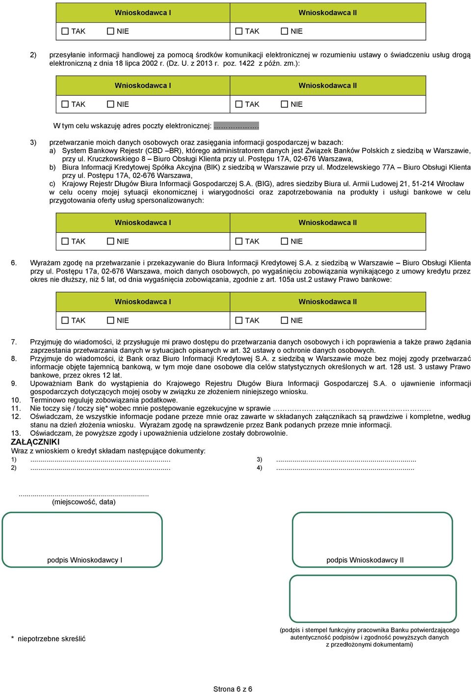 3) przetwarzanie moich danych osobowych oraz zasięgania informacji gospodarczej w bazach: a) System Bankowy Rejestr (CBD BR), którego administratorem danych jest Związek Banków Polskich z siedzibą w