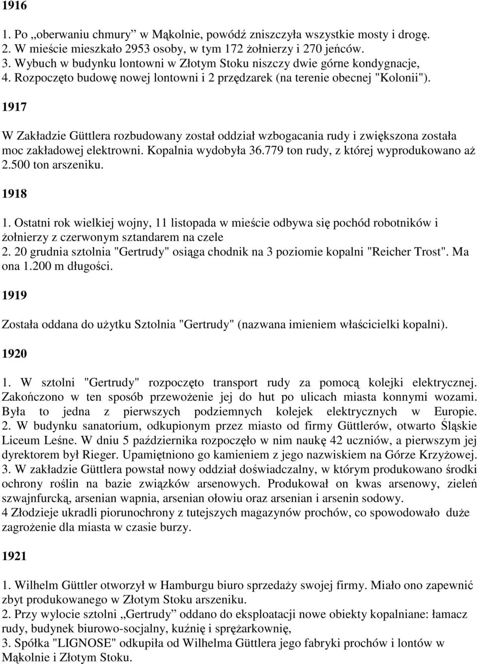 1917 W Zakładzie Güttlera rozbudowany został oddział wzbogacania rudy i zwiększona została moc zakładowej elektrowni. Kopalnia wydobyła 36.779 ton rudy, z której wyprodukowano aż 2.500 ton arszeniku.